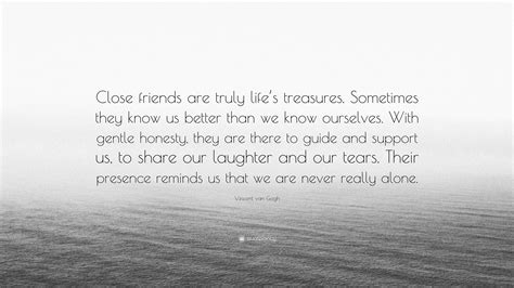 Vincent van Gogh Quote: “Close friends are truly life’s treasures
