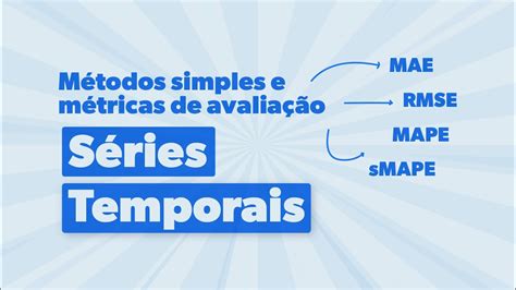 Métodos simples e métricas de avaliação em SÉRIES TEMPORAIS YouTube