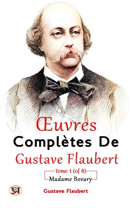 Gustave Flaubert - Œuvres complètes de Gustave Flaubert, tome 1 (of 8): Madame Bovary ...