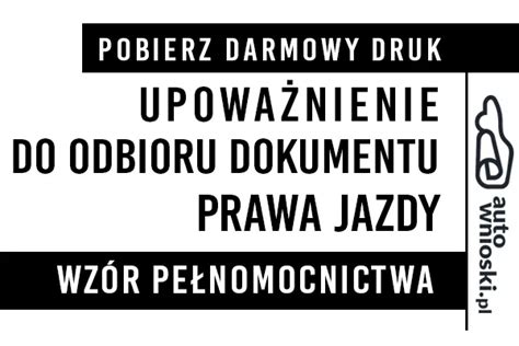 Upoważnienie pełnomocnictwo do odbioru prawa jazdy 2025 wzór druk