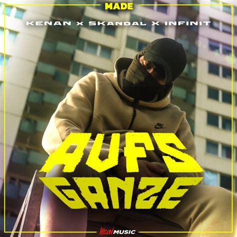 Aufs Ganze Song And Lyrics By MADE Kenan Infinit Skandal Spotify