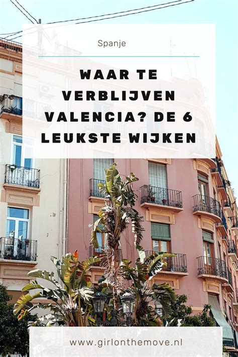 Waar Te Verblijven In Valencia Dit Zijn De Leukste Wijken In