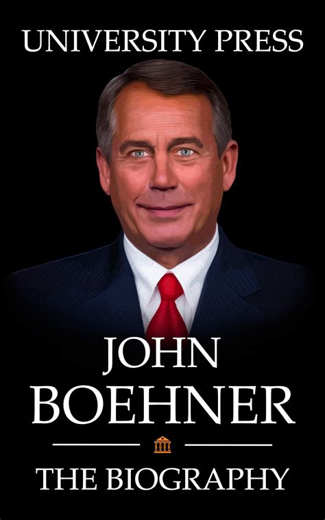 John Boehner: The Biography of John Boehner by University Press | Goodreads