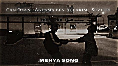 Can Ozan Ağlama Ben Ağlarım Sözleri Lyrics YouTube