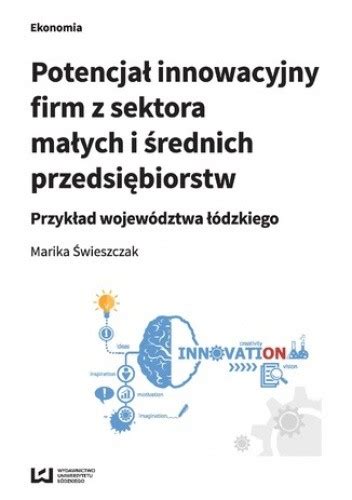 Potencja Innowacyjny Firm Z Sektora Ma Ych I Rednich Przedsi Biorstw