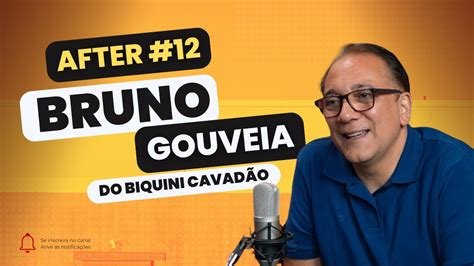 After Podcast Episódio 12 BRUNO GOUVEIA DO BIQUINI CAVADÃO YouTube