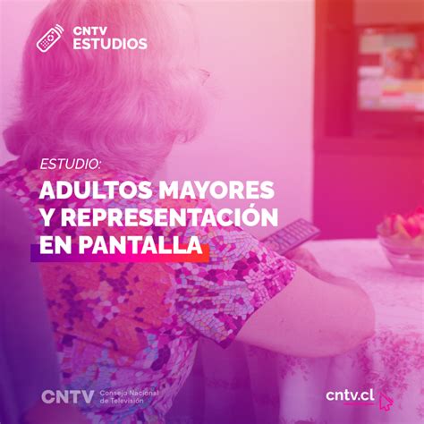 Estudio Cntv Un De Los Adultos Mayores Considera Que La Tv Les