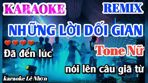 KARAOKE NHỮNG LỜI DỐI GIAN REMIX Tone Nữ Nhạc Sống Lê Nhơn YouTube