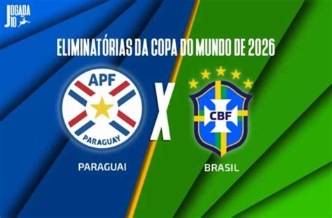 Paraguai x Brasil onde assistir escalações e arbitragem