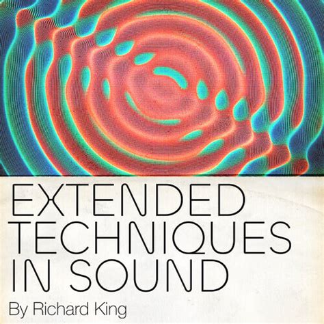 Extended Techniques In Sound Sound Effects Pro Sound Effects