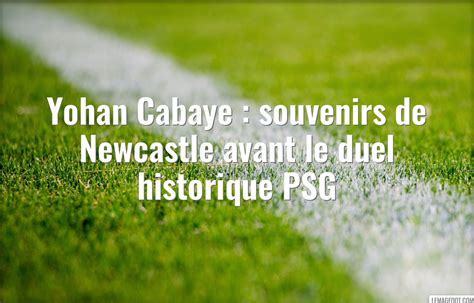 L Interview De Yohan Cabaye Avant Le Choc Newcastle PSG