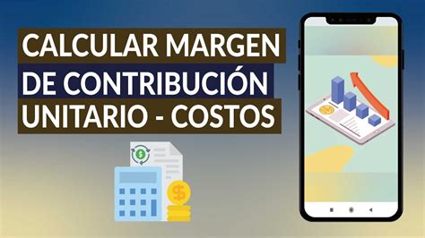 Margen de Contribución Unitario Cómo Calcularlo en Porcentaje y Costes