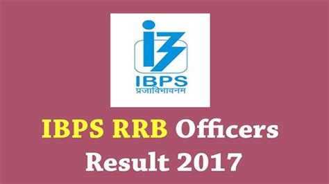 Ibps Rrb Officer Scale I Ii Iii Main Exam Result 2017 Scores To Be