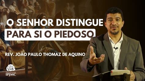 Salmo O Senhor Distingue Para Si O Piedoso Rev Jo O Paulo Thomaz