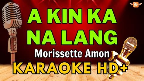 Akin Ka Na Lang Morissette Amon Hd Karaoke Youtube