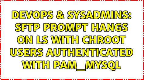 Devops Sysadmins Sftp Prompt Hangs On Ls With Chroot Users