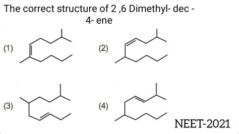 The Correct Structure Of 2 6 Dimethyl Dec 4 Ene Is Neet 2021