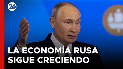 Putin Asegura Que La Econom A Rusa Crece M S R Pido Que La Media