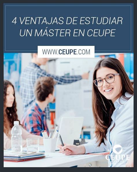 4 VENTAJAS DE ESTUDIAR UN MÁSTER EN CEUPE La principal misión del