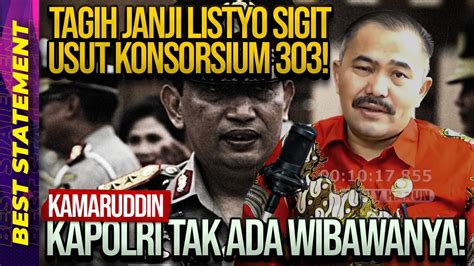 TAGIH JANJI LISTYO SIGIT USUT KONSORSIUM 303 KAMARUDDIN KAPOLRI TAK