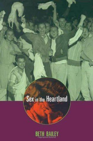 Sex In The Heartland By Beth L Bailey Goodreads