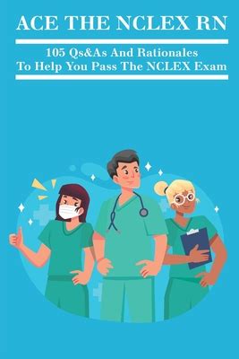 Ace The Nclex Rn Qs As And Rationales To Help You Pass The Nclex