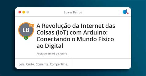 A Revolu O Da Internet Das Coisas Iot Arduino Conectando O