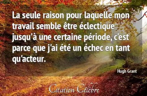 Citation Hugh Grant Travail La Seule Raison Pour Laquelle Mon Travail