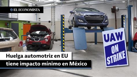 Huelga Automotriz En Estados Unidos Tiene Impacto M Nimo En M Xico