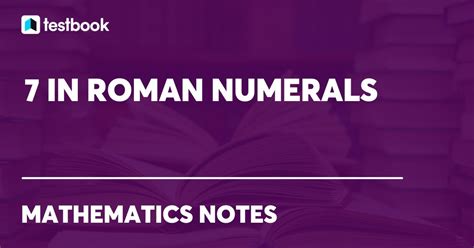 7 in Roman Numerals Rules, Chart, Value in Numbers & Words