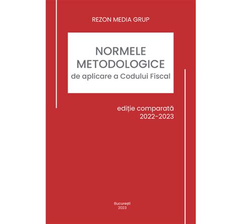 Normele metodologice de aplicare a Codului Fiscal ediție comparată