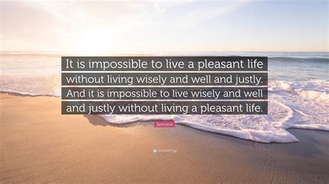 Epicurus Quote It Is Impossible To Live A Pleasant Life Without