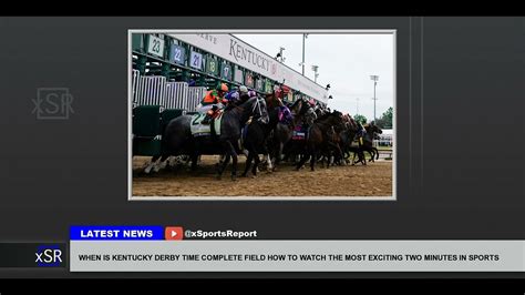 When Is Kentucky Derby Time Complete Field How To Watch The Most