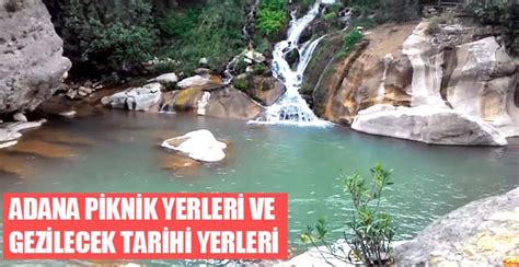 Adana Piknik Yerleri Mesire Alanlar Ve Gezilecek Tarihi Yerleri