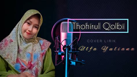 THOHIRUL QOLBI Cover Lirik By Ulfa Yuliana YouTube