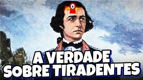 TIRADENTES 10 CURIOSIDADES QUE VOCÊ PRECISA SABER YouTube