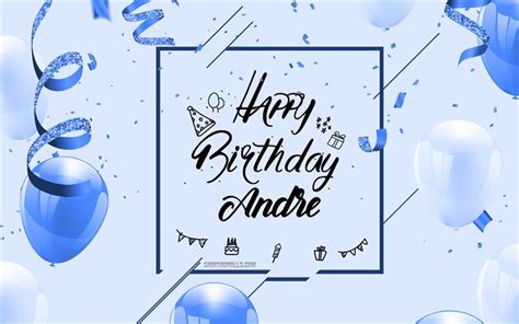 Download 4k, Happy Birthday Andre, Blue Birthday Background, Andre, Happy Birthday greeting card ...