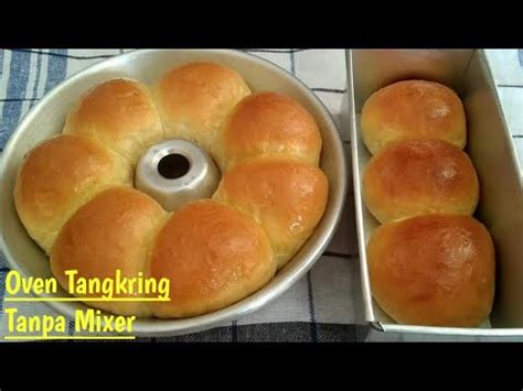 Resep Roti Tanpa Mixer Super Lembut Pakai Oven Tangkring Mudah Dan