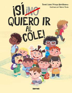 Libro NO QUIERO IR AL COLE De DANIEL LOPEZ ORTEGA Buscalibre