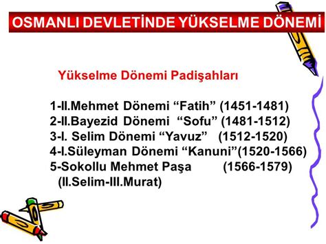 OSMANLI DEVLETİNDE YÜKSELME DÖNEMİ Yükselme Dönemi Padişahları 1 II