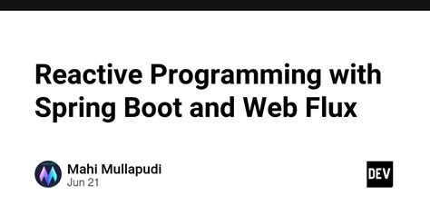 Reactive Programming With Spring Boot And Web Flux DEV Community