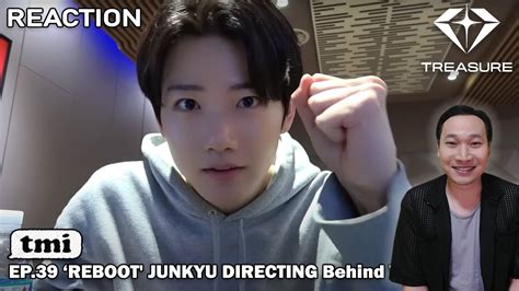 ไหนดด Reaction TREASURE T M I EP 39 REBOOT JUNKYU DIRECTING