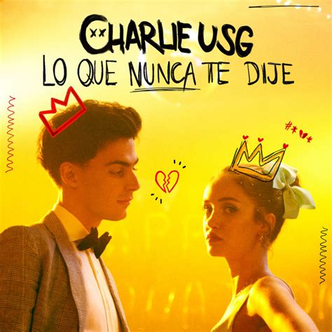 Lo Que Nunca Te Dije Sencillo De Charlie USG Spotify