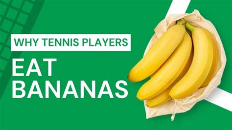 The Surprising Reason Why Tennis Players Eat Bananas Unpeeling The Secret