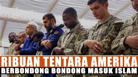 RIBUAN TENTARA AMERIKA BERSYAHADAT BERBONDONG BONDONG MASUK ISLAM