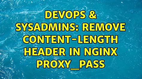 Devops Sysadmins Remove Content Length Header In Nginx Proxy Pass