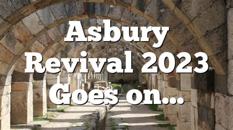 Asbury Revival 2023 Goes on… | Pentecostal Theology