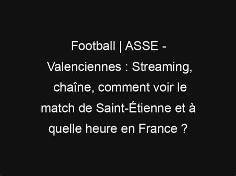 Football Asse Valenciennes Streaming Cha Ne Comment Voir Le