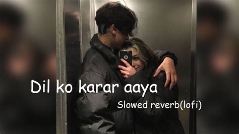 Dil Ko Karar Aaya Slowed And Reverb Lofi YouTube