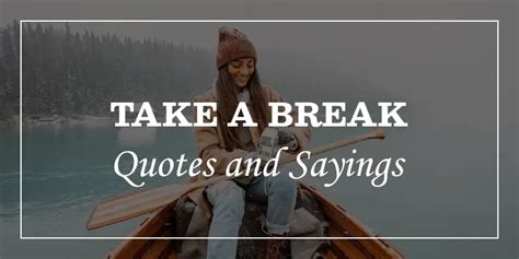 50 I Want To Take a break quotes(When You Need It Most) - DP Sayings